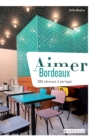 Aimer Bordeaux : 200 adresses a partager - eBook