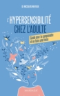 L'hypersensibilite chez l'adulte : Guide pour comprendre son hypersensibilite et en faire une force - eBook