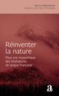 Reinventer la nature : Pour une ecopoetique des litteratures de langue francaise - eBook