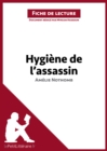 Hygiene de l'assassin d'Amelie Nothomb (Fiche de lecture) : Analyse complete et resume detaille de l'oeuvre - eBook