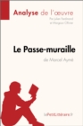 Le Passe-muraille de Marcel Ayme (Analyse de l'oeuvre) : Analyse complete et resume detaille de l'oeuvre - eBook