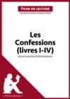 Les Confessions (livres I-IV) de Jean-Jacques Rousseau (Fiche de lecture) : Analyse complete et resume detaille de l'oeuvre - eBook
