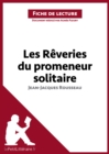 Les Reveries du promeneur solitaire de Jean-Jacques Rousseau (Fiche de lecture) : Analyse complete et resume detaille de l'oeuvre - eBook