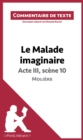 Le Malade imaginaire de Moliere - Acte III, scene 10 : Commentaire et Analyse de texte - eBook