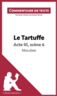 Le Tartuffe de Moliere - Acte III, scene 6 : Commentaire et Analyse de texte - eBook