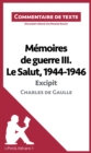 Memoires de guerre III. Le Salut, 1944-1946 - Excipit de Charles de Gaulle (Commentaire de texte) : Commentaire et Analyse de texte - eBook