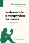 Fondements de la metaphysique des moeurs de Kant - Le regne des fins (Commentaire) : Comprendre la philosophie avec lePetitPhilosophe.fr - eBook