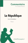 La Republique de Platon - L'art d'imitation (Commentaire) : Comprendre la philosophie avec lePetitPhilosophe.fr - eBook