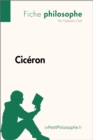 Ciceron (Fiche philosophe) : Comprendre la philosophie avec lePetitPhilosophe.fr - eBook