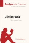 L'Enfant noir de Camara Laye (Analyse de l'oeuvre) : Analyse complete et resume detaille de l'oeuvre - eBook