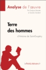 Terre des hommes d'Antoine de Saint-Exupery (Analyse de l'oeuvre) : Analyse complete et resume detaille de l'oeuvre - eBook