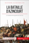 La bataille d'Azincourt : Le massacre de la guerre de Cent Ans - eBook