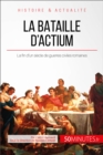 La bataille d'Actium : La fin d'un siecle de guerres civiles romaines - eBook