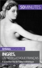 Ingres, un neoclassique francais : A la recherche de l'ideal esthetique - eBook