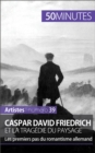Caspar David Friedrich et la tragedie du paysage : Les premiers pas du romantisme allemand - eBook