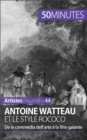 Antoine Watteau et le style rococo : De la commedia dell'arte a la fete galante - eBook