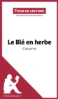 Le Ble en herbe de Colette : Analyse complete et resume detaille de l'oeuvre - eBook
