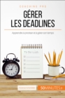 Gerer les deadlines : Apprendre a prioriser et a gerer son temps - eBook