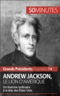 Andrew Jackson, le Lion d'Amerique : Un homme ordinaire a la tete des Etats-Unis - eBook