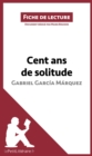 Cent ans de solitude de Gabriel Garcia Marquez (Fiche de lecture) : Analyse complete et resume detaille de l'oeuvre - eBook