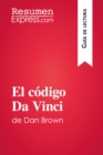 El codigo Da Vinci de Dan Brown (Guia de lectura) : Resumen y analisis completo - eBook