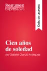 Cien anos de soledad de Gabriel Garcia Marquez (Guia de lectura) : Resumen y analisis completo - eBook