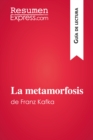 La metamorfosis de Franz Kafka (Guia de lectura) : Resumen y analisis completo - eBook