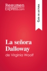 La senora Dalloway de Virginia Woolf (Guia de lectura) : Resumen y analisis completo - eBook