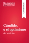 Candido, o el optimismo de Voltaire (Guia de lectura) : Resumen y analisis completo - eBook