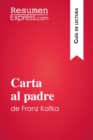 Carta al padre de Franz Kafka (Guia de lectura) : Resumen y analisis completo - eBook