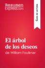 El arbol de los deseos de William Faulkner (Guia de lectura) : Resumen y analisis completo - eBook