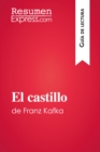 El castillo de Franz Kafka (Guia de lectura) : Resumen y analisis completo - eBook