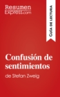 Confusion de sentimientos de Stefan Zweig (Guia de lectura) : Resumen y analisis completo - eBook