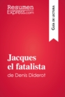 Jacques el fatalista de Denis Diderot (Guia de lectura) : Resumen y analisis completo - eBook
