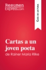 Cartas a un joven poeta de Rainer Maria Rilke (Guia de lectura) : Resumen y analisis completo - eBook