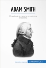 Adam Smith : El padre de la ciencia economica moderna - eBook