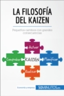 La filosofia del Kaizen : Pequenos cambios con grandes consecuencias - eBook