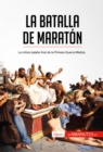 La batalla de Maraton : La mitica batalla final de la Primera Guerra Medica - eBook