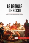 La batalla de Accio : El fin de un siglo de guerras civiles romanas - eBook
