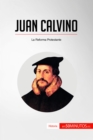 Juan Calvino : La Reforma Protestante - eBook