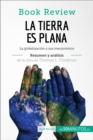 La Tierra es plana de Thomas L. Friedman (Analisis de la obra) : La globalizacion y sus mecanismos - eBook