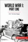 World War I: Part One : 1914: The Early Stages - eBook