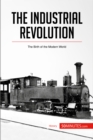 The Industrial Revolution : The Birth of the Modern World - eBook
