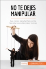 No te dejes manipular : Las claves para luchar contra las relaciones laborales toxicas - eBook