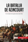 La batalla de Azincourt : En el corazon de la guerra de los Cien Anos - eBook