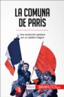La Comuna de Paris : Una revolucion parisina con un destino tragico - eBook
