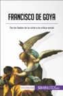 Francisco de Goya : De los fastos de la corte a la critica social - eBook