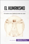 El humanismo : El hombre como medida de todas las cosas - eBook