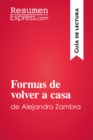 Formas de volver a casa de Alejandro Zambra (Guia de lectura) : Resumen y analisis completo - eBook