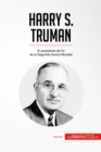 Harry S. Truman : El presidente del fin de la Segunda Guerra Mundial - eBook